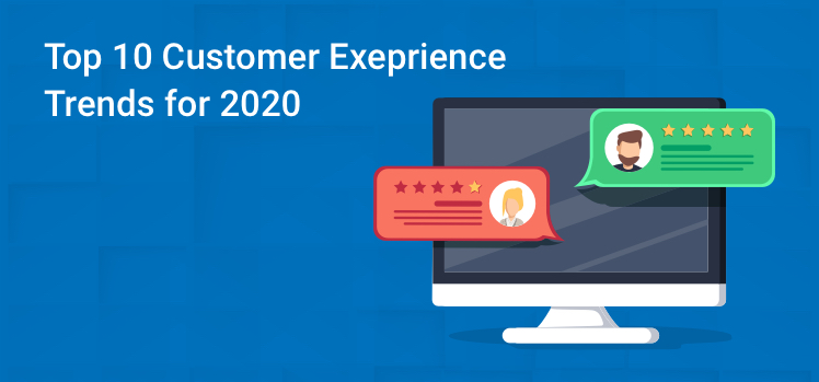 Top 10 Customer Experience Trends for 2020