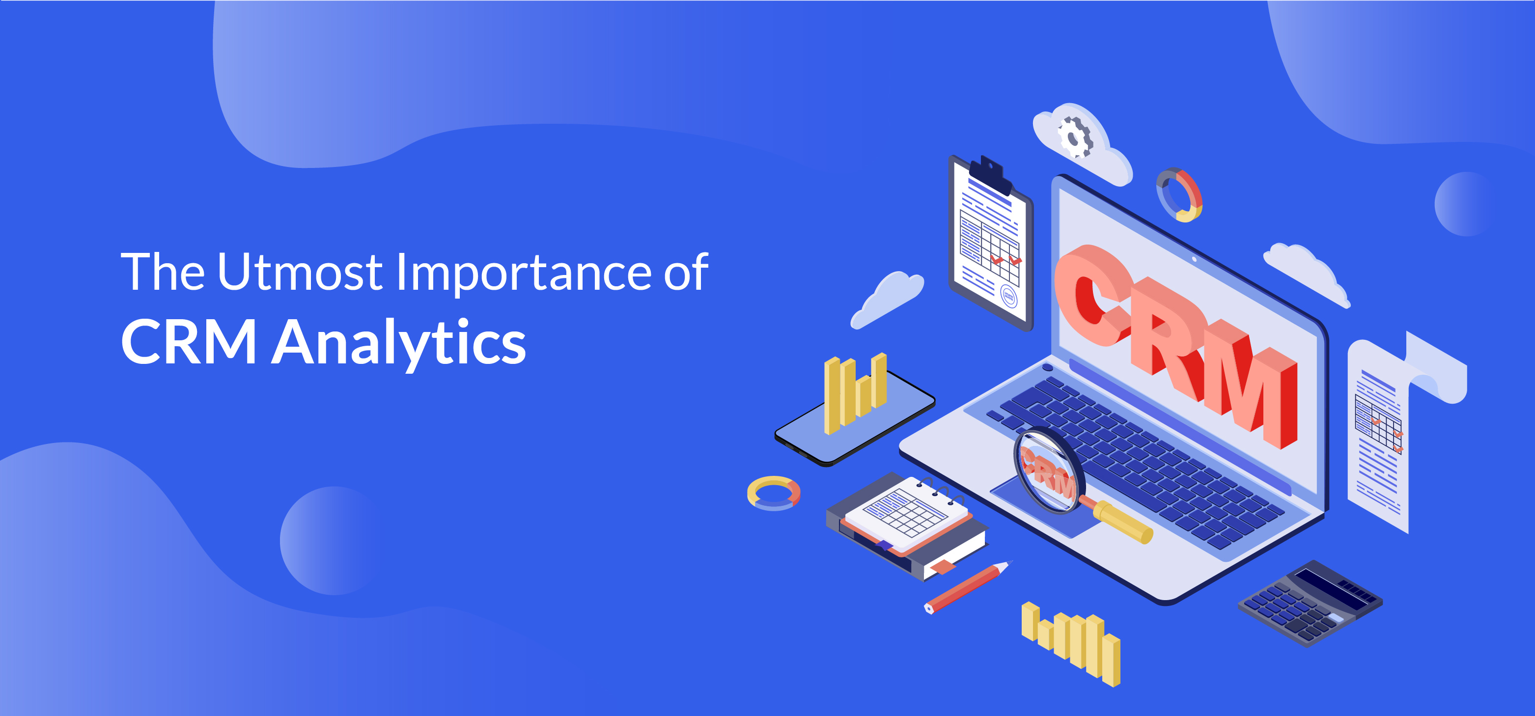 The Utmost Importance of CRM Analytics